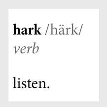 The definition of Hark is 